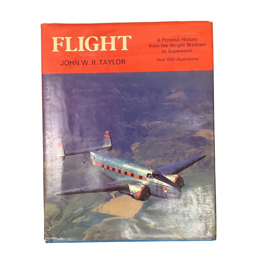 Flight A Pictorial History Wright Brothers to Supersonic John WR Taylor 1974